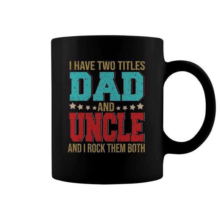 I Have Two Titles Dad And Uncle Happy Father's Day Family Coffee Mug