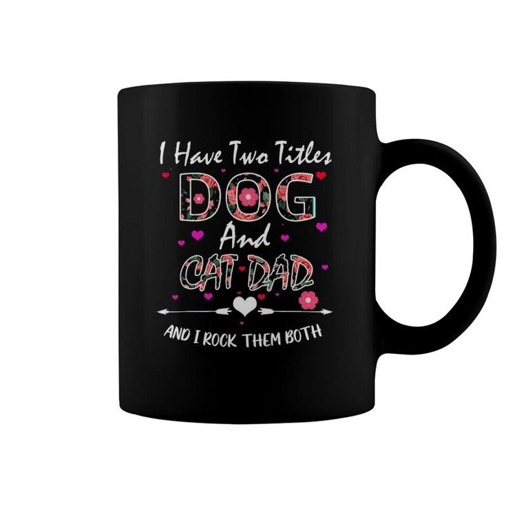 I Have Two Titles Dog And Cat Dad Floral Happy Father's Day Coffee Mug