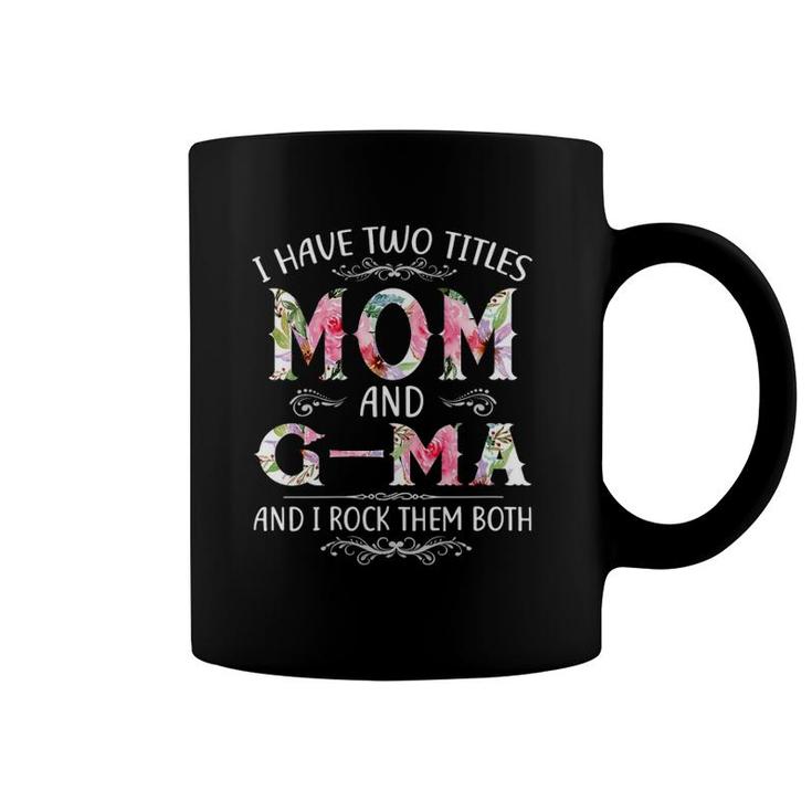 I Have Two Titles Mom And G-Ma Funny Mother's Day Gift Coffee Mug