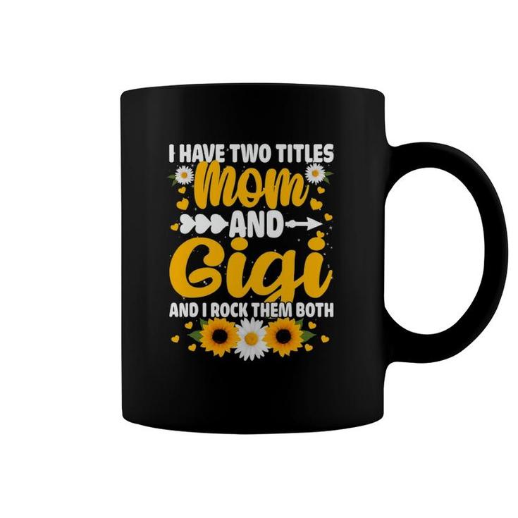 I Have Two Titles Mom And Gigi Cool Mother's Day Gifts Coffee Mug