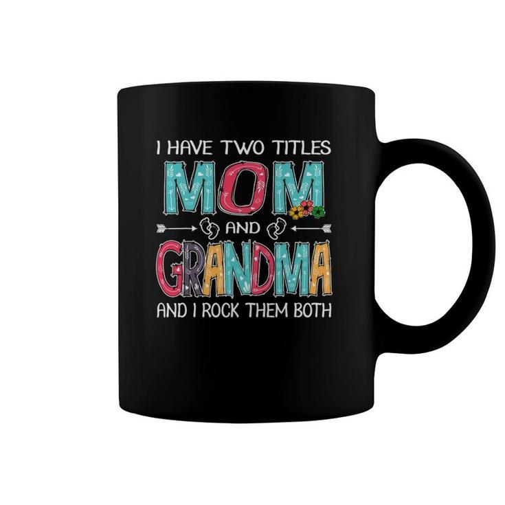 I Have Two Titles Mom & Grandma Funny Mothers Day Gift Coffee Mug
