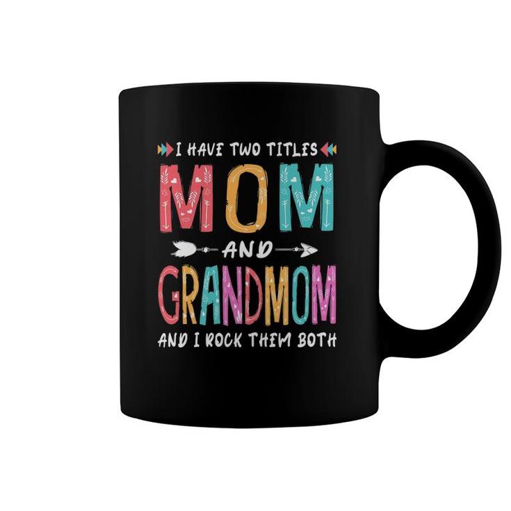 I Have Two Titles Mom And Grandmom Mother's Day Gift Coffee Mug