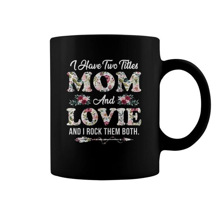 I Have Two Titles Mom And Lovie Flowers Mother's Day Gift Coffee Mug