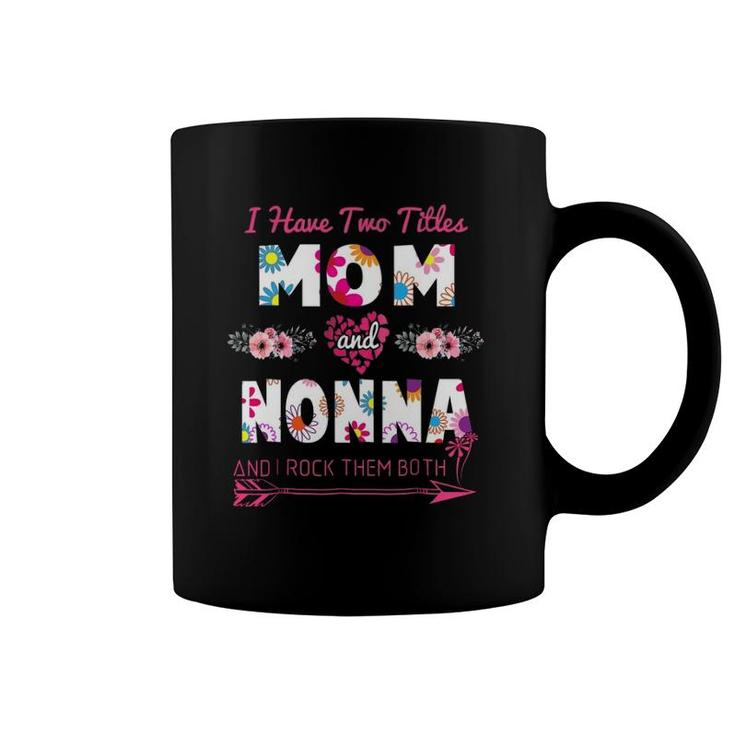 I Have Two Titles Mom And Nonna Floral Mothers Day Coffee Mug