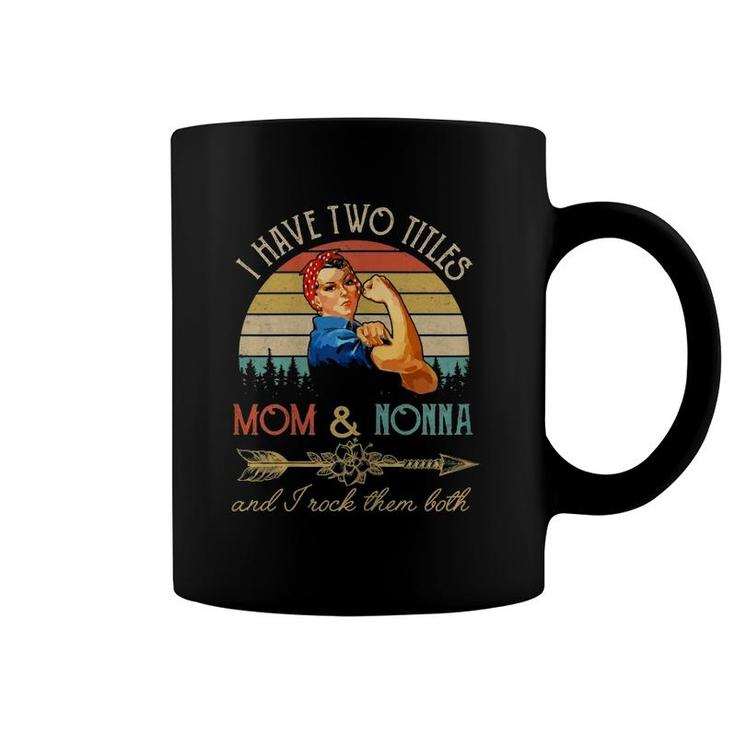 I Have Two Titles Mom And Nonna Funny Mothers Day Gift Coffee Mug