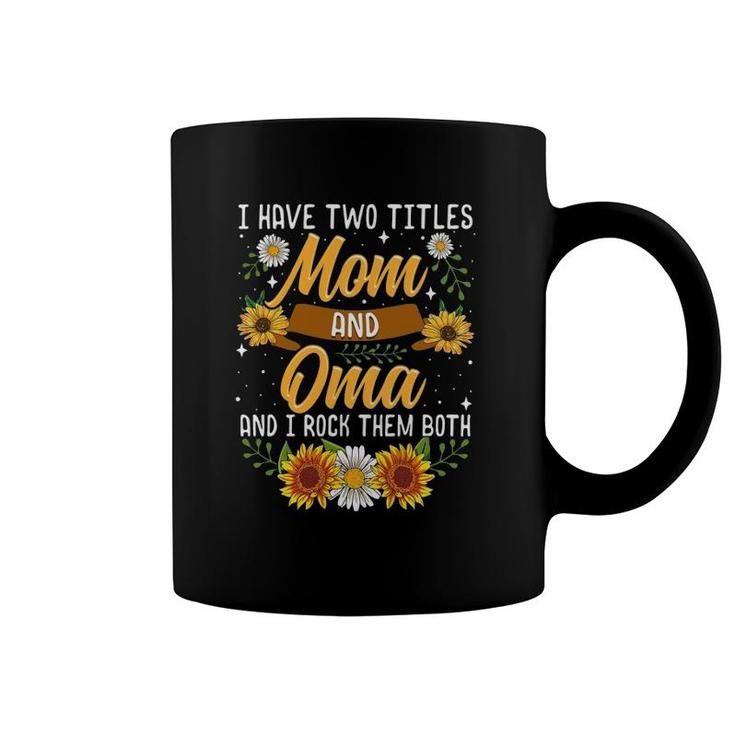 I Have Two Titles Mom And Oma Mothers Day Gifts Coffee Mug