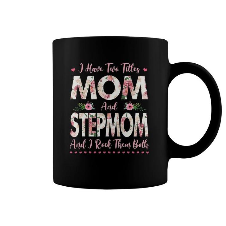 I Have Two Titles Mom And Stepmom Flowers Mother's Day Gift Coffee Mug