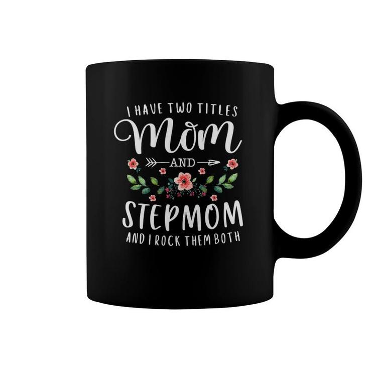 I Have Two Titles Mom And Stepmom Gifts Floral Stepmother Coffee Mug