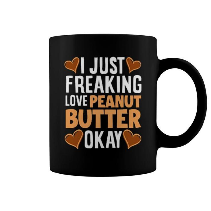 I Just Freaking Love Peanut Butter Peanut Butter  Coffee Mug