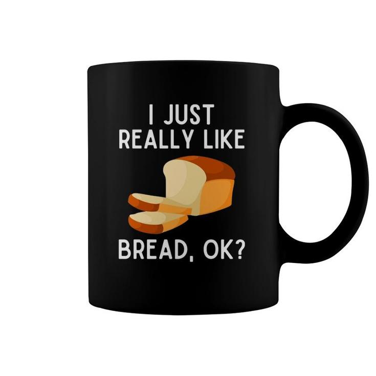 I Just Really Like Bread Ok Funny Bread Lover Pullover Coffee Mug