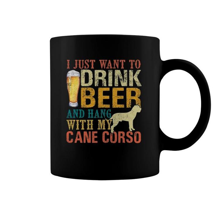 I Just Want To Drink Beer And Hang With My Cane Corso Coffee Mug