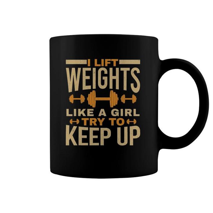 I Lift Weights Like A Girl Gym Workout Bodybuilding Women Coffee Mug