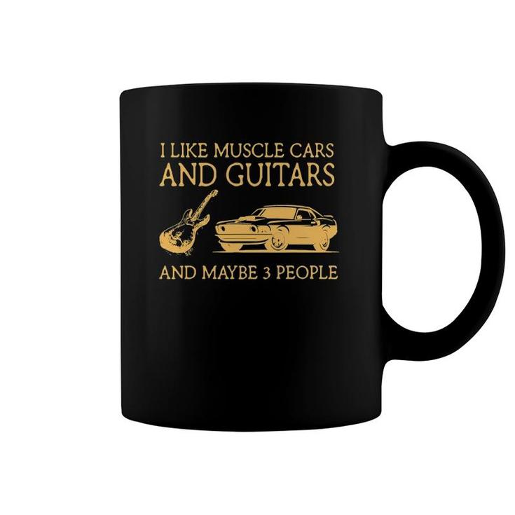 I Like Muscle Cars And Guitars And Maybe 3 People Coffee Mug