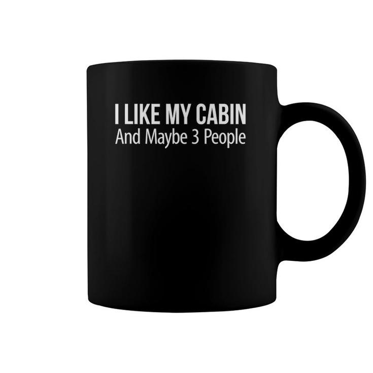 I Like My Cabin And Maybe 3 People Camping Coffee Mug