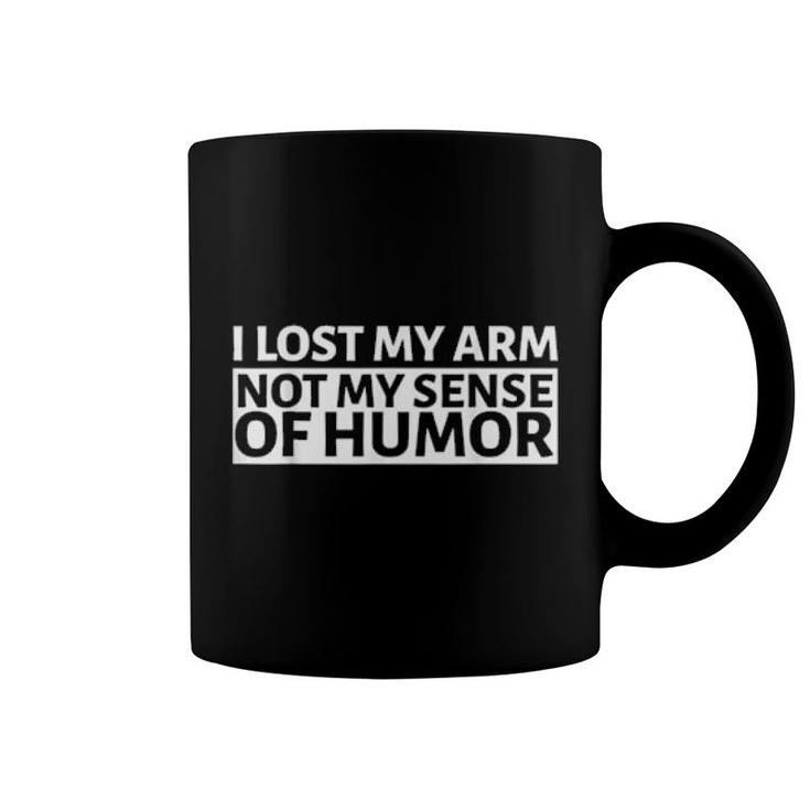 I Lost My Arm Not My Sense Of Humor Arm Amputee  Coffee Mug