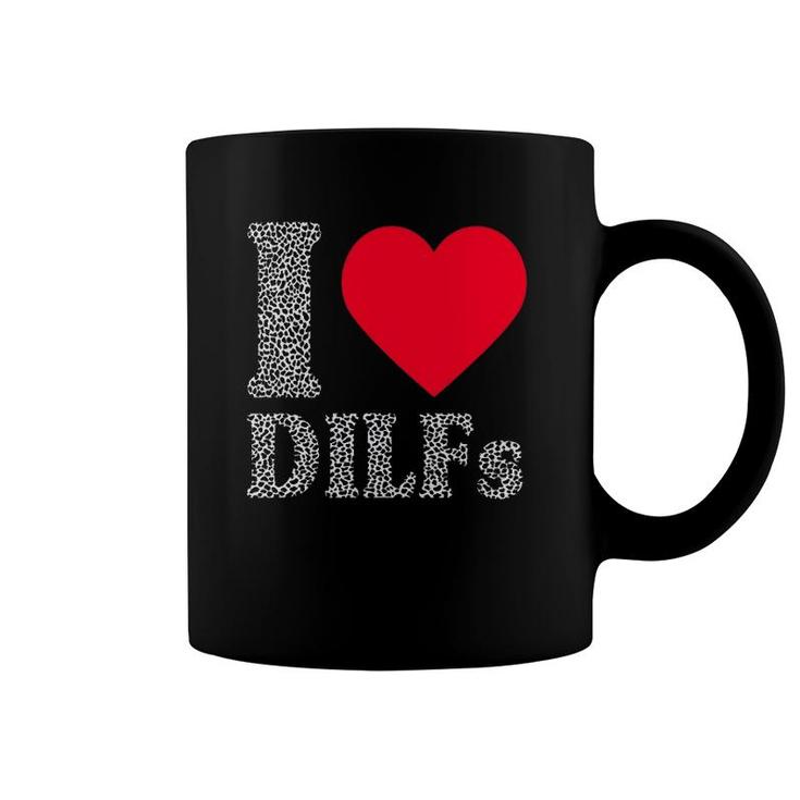 I Love Dilfs  I Heart Dilfs Father’S Day Dad Humor Gift Coffee Mug