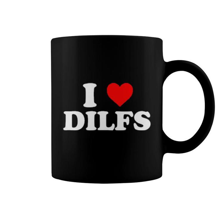 I Love Dilfs T  Coffee Mug