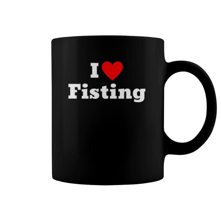 I Love Fisting With A Heart Coffee Mug