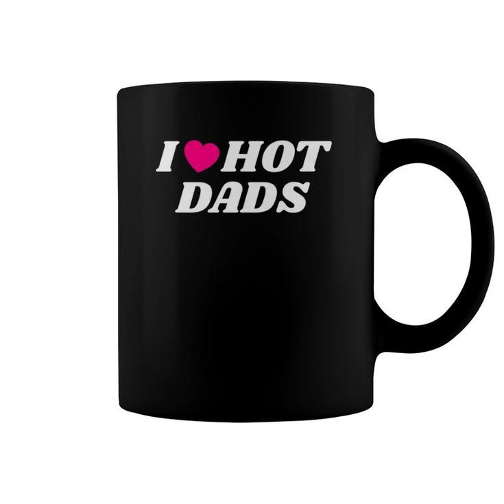 I Love Hot Dadsfathers Day Heart Love Dads Funny Coffee Mug