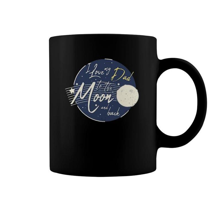I Love My Dad To The Moon And Back Cute Coffee Mug