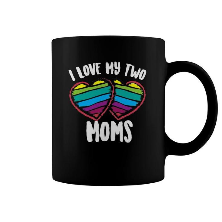 I Love My Two Moms  Cool Support For Gays Tee Gift Coffee Mug