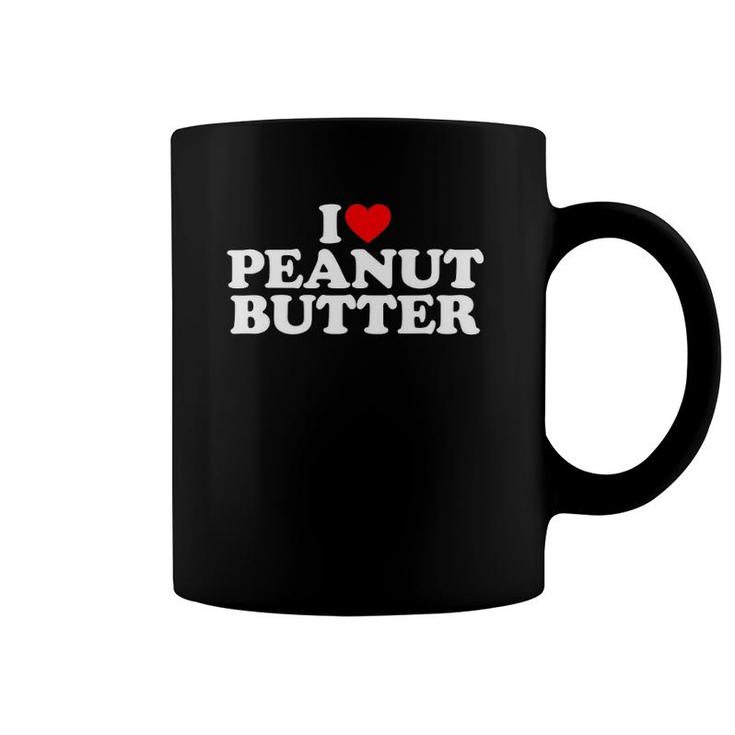 I Love Peanut Butter I Heart Peanut Butter Coffee Mug
