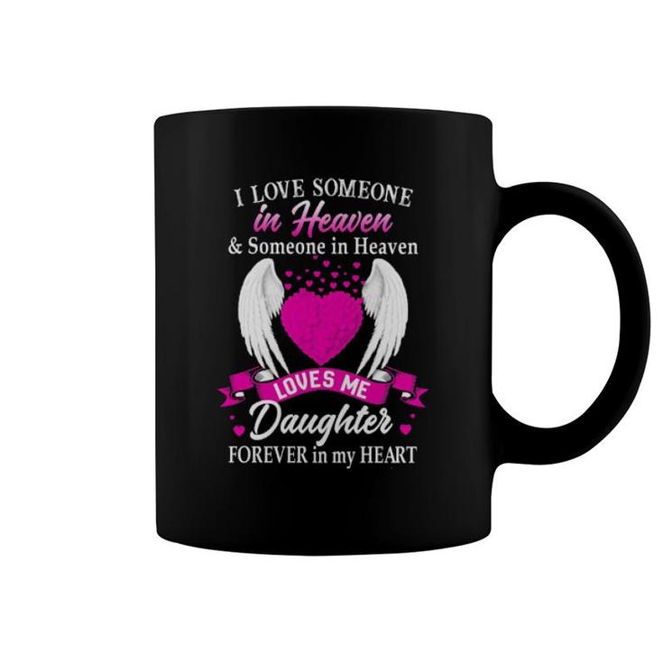 I Love Someone In Heaven And Someone In Heaven Loves Me Daughter Forever In My Heart  Coffee Mug