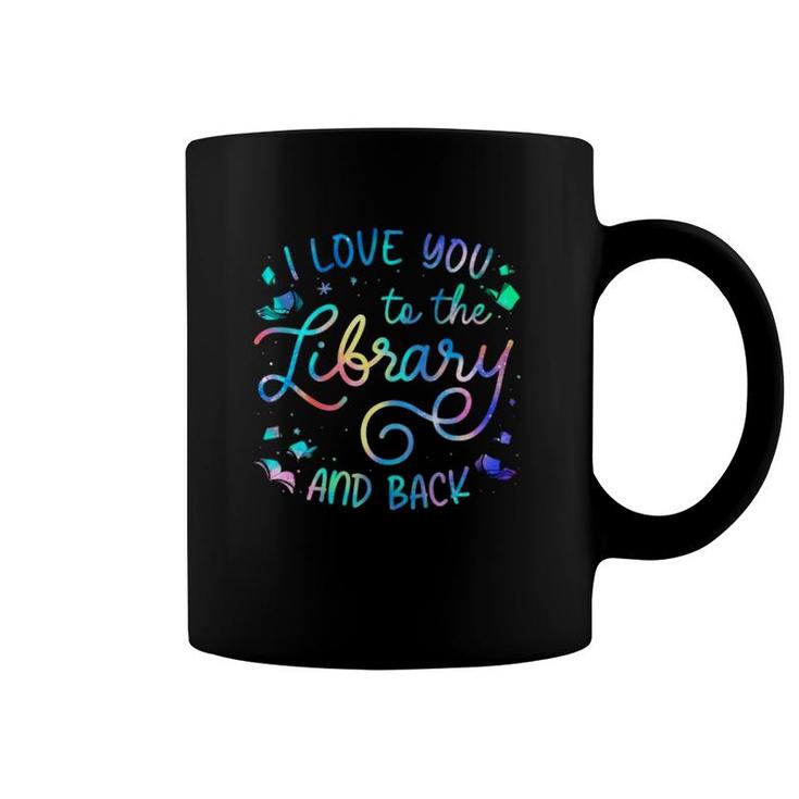 I Love You To The Library And Back Librarian Book Lovers Coffee Mug
