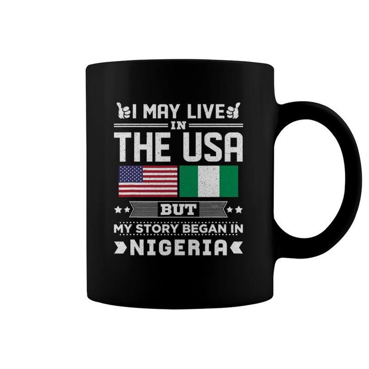I May Live In Usa But My Story Began In Nigeria Coffee Mug