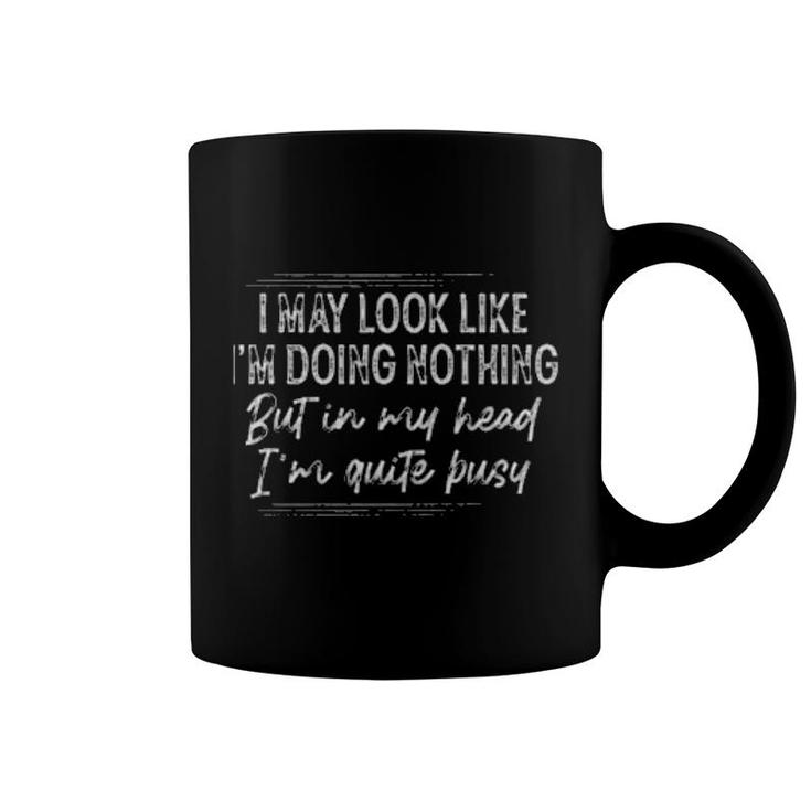 I May Look Like I'm Doing Nothing  Coffee Mug