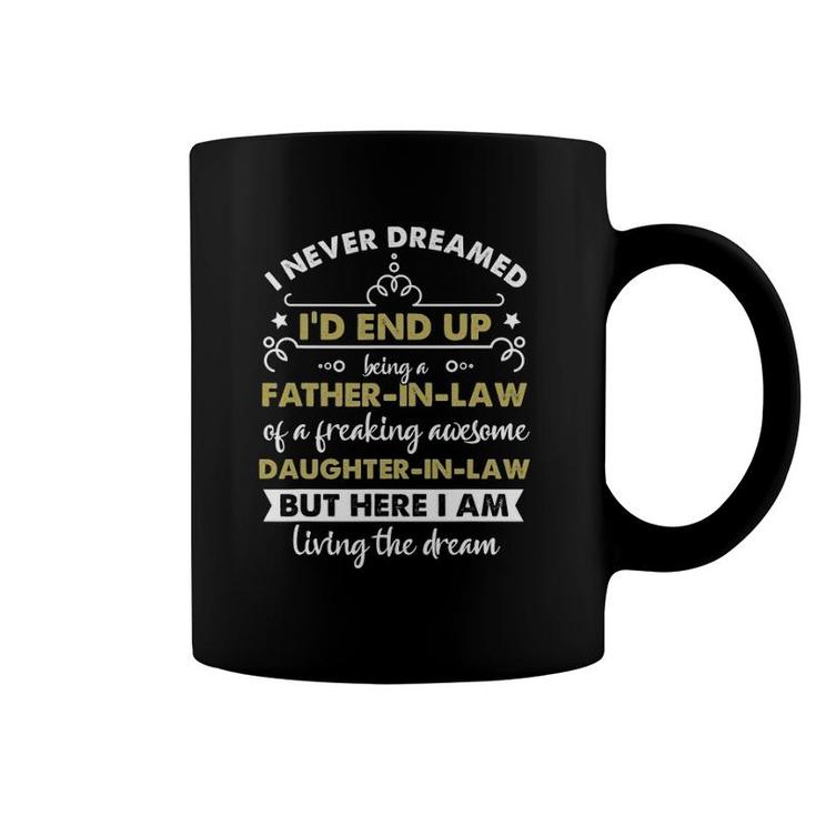I Never Dreamed I'd End Up Being A Father In Law Daughter Coffee Mug