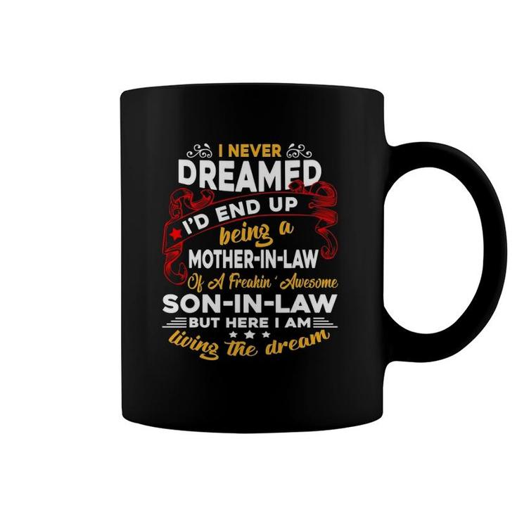 I Never Dreamed I'd End Up Being A Mother In Law Awesome Son Coffee Mug