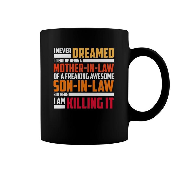 I Never Dreamed I'd End Up Being A Mother In Law Coffee Mug