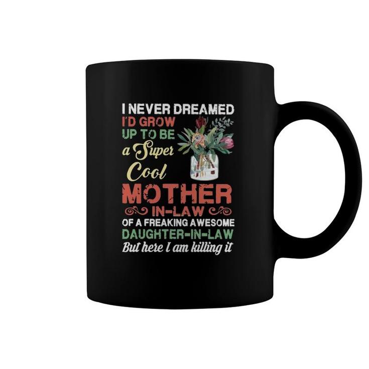 I Never Dreamed I'd Grow Up To Be A Super Cool Mother-In-Law Coffee Mug