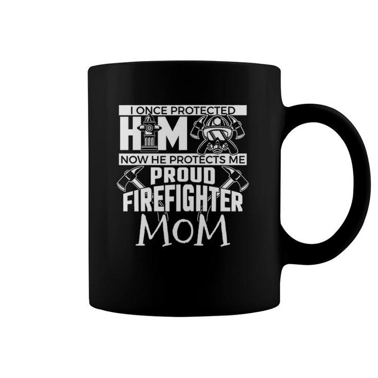 I Once Protected Him Now He Protects Me Firefighter Mom Coffee Mug