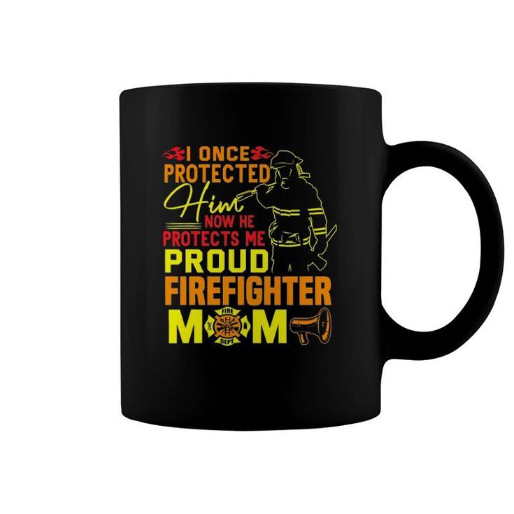 I Once Protected Him Proud Firefighter Mom Fireman Coffee Mug