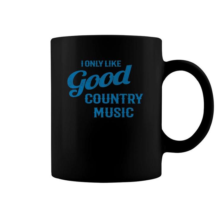 I Only Like Good Country Music Graphic Coffee Mug