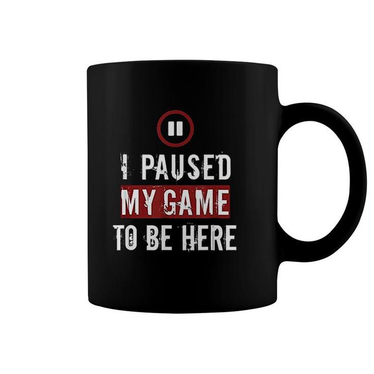 I Paused My Game To Be Here Funny Gaming Coffee Mug