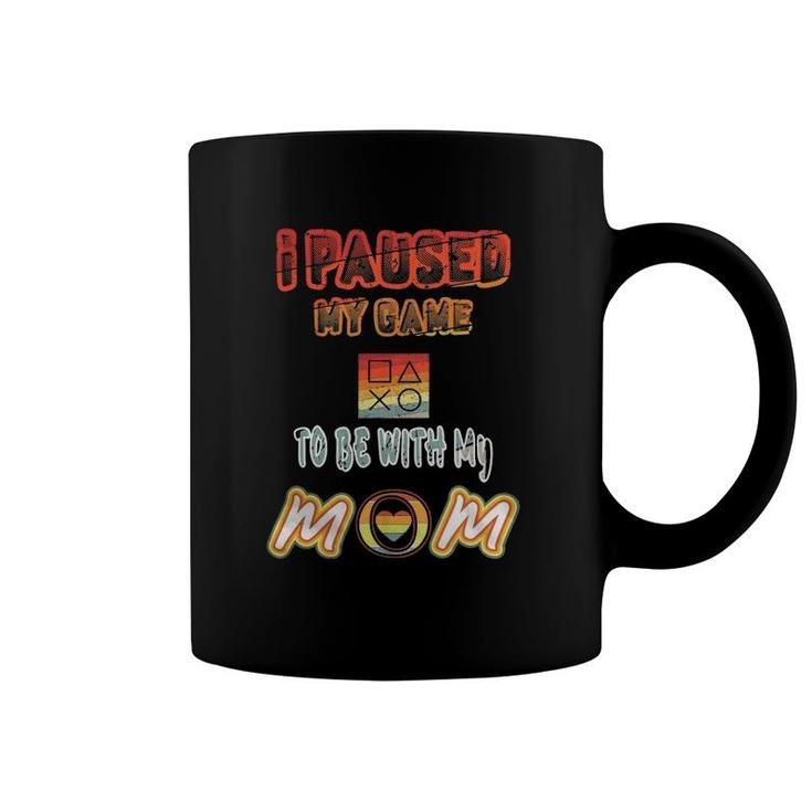 I Paused My Game To Be With Mom Funny Gamer Present Coffee Mug
