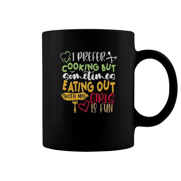 I Prefer Cooking But Eating Out With My Girls Is Fun Lesbian Tee  Coffee Mug