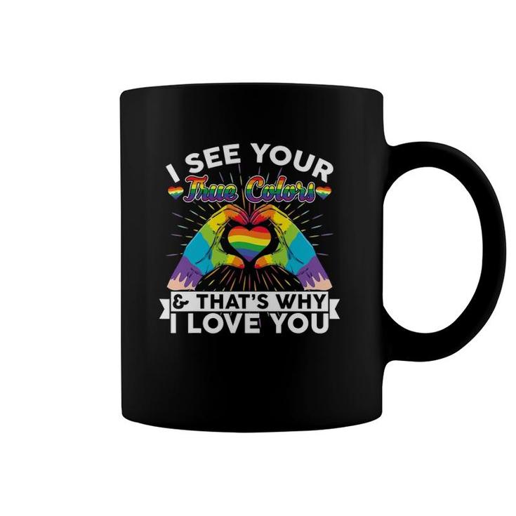 I See Your True Colors That's Why I Love You Lgbt Pride Coffee Mug