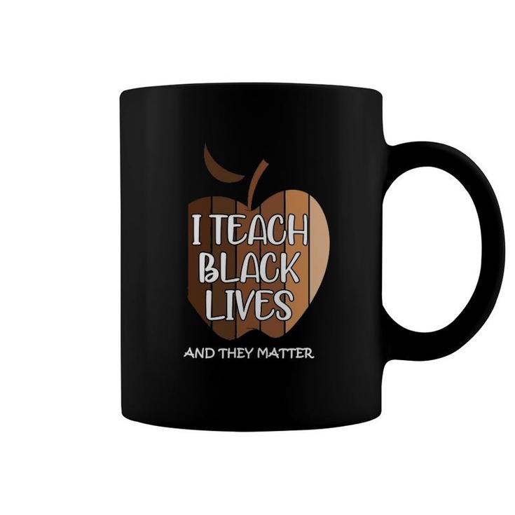 I Teach Black Lives And They Matter Gift Black Teacher Live Coffee Mug