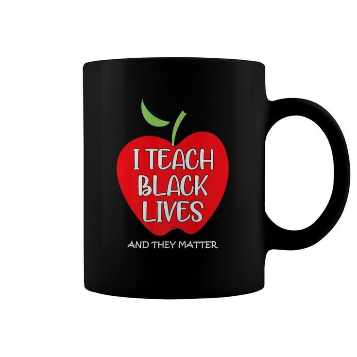I Teach Black Lives And They Matter Gift Black Teacher Lives  Coffee Mug