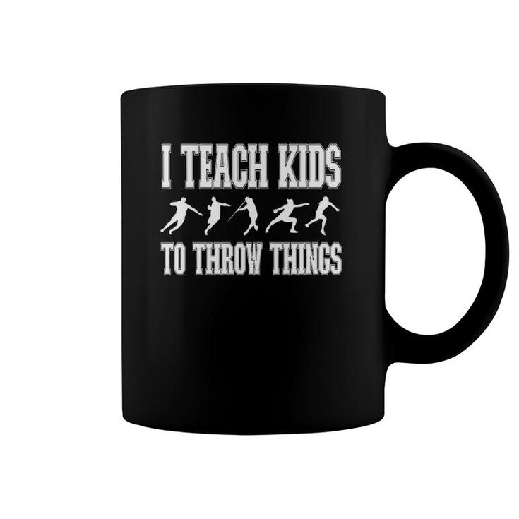 I Teach Kids To Throw Things Track & Field Coach  Coffee Mug