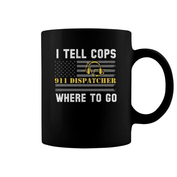 I Tell Cops Where To Go 911 Dispatcher Coffee Mug
