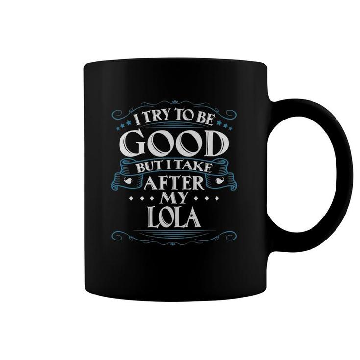 I Try To Be Good But I Take After My Lola Coffee Mug