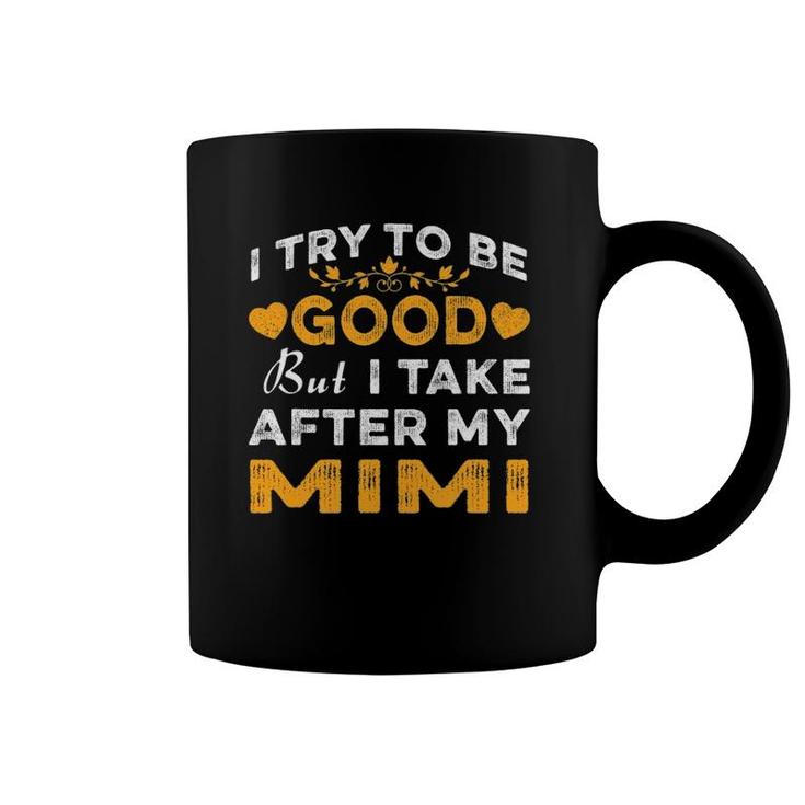 I Try To Be Good But I Take After My Mimi  Mothers Day Coffee Mug