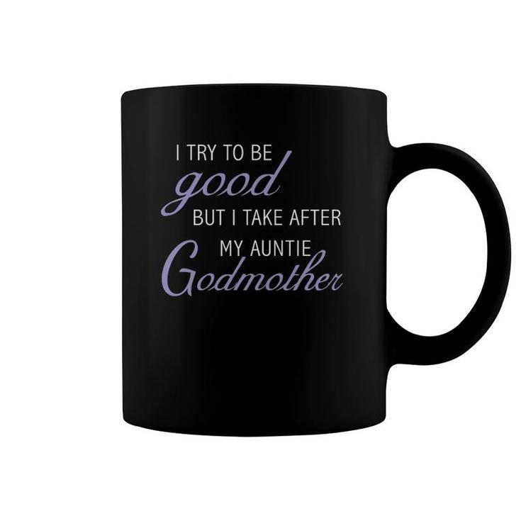 I Try To Be Good But Take After My Godmother Coffee Mug
