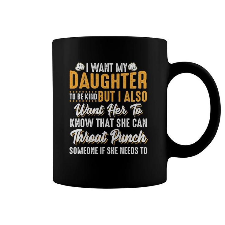 I Want My Daughter To Be Kind Funny Parents Coffee Mug