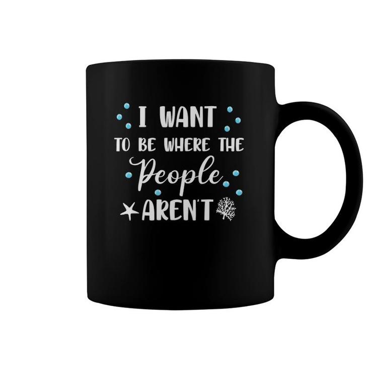 I Want To Be Where The People Aren't Cute Funny Tank Top Coffee Mug